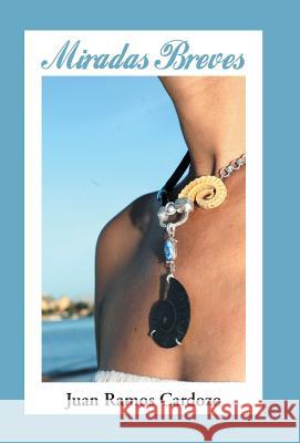 Miradas Breves Juan Ramos Cardozo 9781463379100 Palibrio