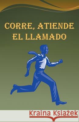 Corre, Atiende El Llamado Pablo Abner Rosado 9781463379162 Palibrio