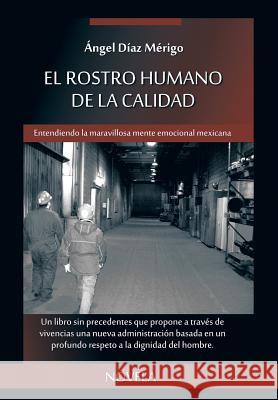 El Rostro Humano de La Calidad: Entendiendo La Maravillosa Mente Emocional Mexicana Angel Dia 9781463379704 Palibrio