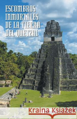 Escombros Inmortales de La Tierra del Quetzal Recinos, Ismael 9781463379766 Palibrio