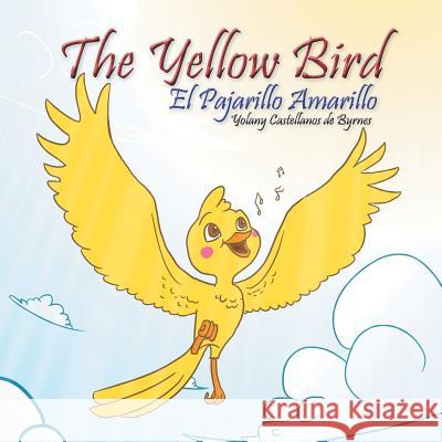The Yellow Bird / El Pajarillo Amarillo Yolany Castellanos D 9781463379780 Palibrio