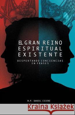 El Gran Reino Espiritual Existente: Despertando Conciencias En Frases Daniel Cicero Aranda 9781463381554 Palibrio