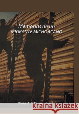 Memorias de Un Migrante Michoacano Bernardo Villasenor Garcia 9781463383664