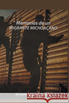 Memorias de Un Migrante Michoacano Bernardo Villasenor Garcia 9781463383688