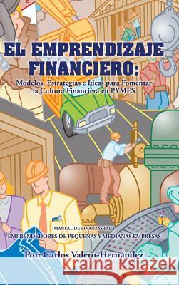 El Emprendizaje Financiero Carlos Valero-Hernandez 9781463384173 Palibrio