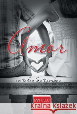 Amor En Todos Los Tiempos Marcelo Vega 9781463385088 Palibrio