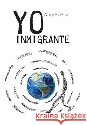 Yo Inmigrante Andes Paz 9781463385132