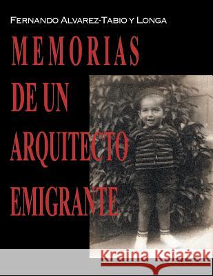 Memorias de un arquitecto emigrante Alvarez-Tabio y. Longa, Fernando 9781463385149