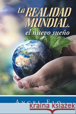 La realidad mundial, el nuevo sueño Elo, Angel 9781463385682 Palibrio