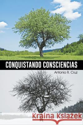 Conquistando Consciencias Antonio R. Cruz 9781463387716 Palibrio