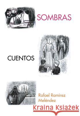 Sombras Rafael Ramirez Melendez 9781463388614 Palibrio