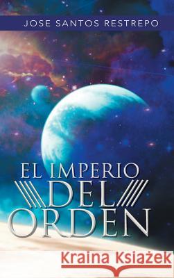 El Imperio del Orden Jose Santos Restrepo 9781463388751 Palibrio