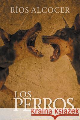 Los Perros Rios Alcocer 9781463388942