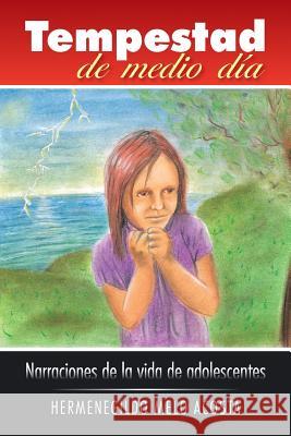 Tempestad de Medio Dia: Narraciones de La Vida de Adolescentes Melo Acosta, Hermenegildo 9781463389192