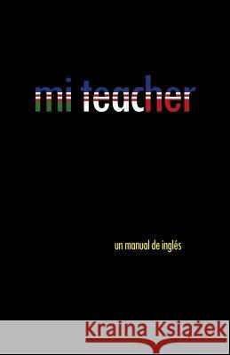 Mi Teacher: Un Manual de Ingles Oscar Cejudo 9781463389604 Palibrio
