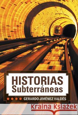 Historias Subterraneas Gerardo Jimenez 9781463389796