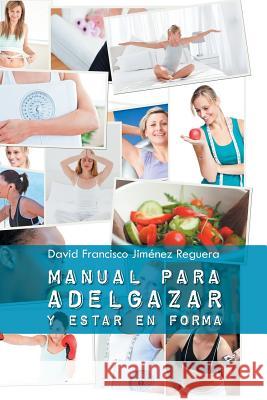 Manual Para Adelgazar Y Estar En Forma David Francisco Jimenez Reguera 9781463390112