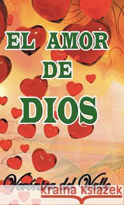 El amor de Dios del Valle, Verónica 9781463391379