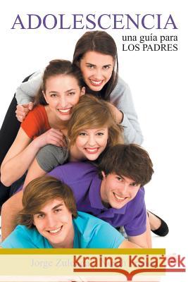 Adolescencia: Una Guia Para Los Padres Zuloaga, Jorge 9781463391614