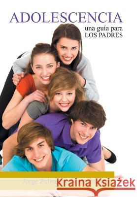 Adolescencia: Una Guia Para Los Padres Zuloaga, Jorge 9781463391621 Palibrio