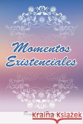 Momentos Existenciales Reynaldo Pareja 9781463391683 Palibrio