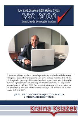 La calidad es más que ISO 9000 José Jesús Montaño Larios 9781463391768