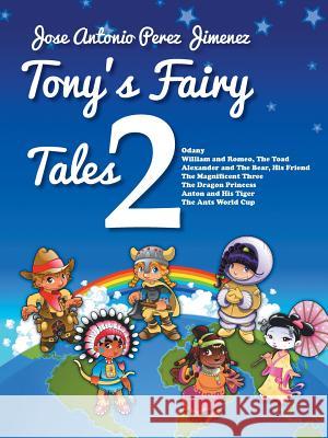 Tony's Fairy Tales 2 Jose Antonio Perez Jimenez 9781463392239 Palibrio