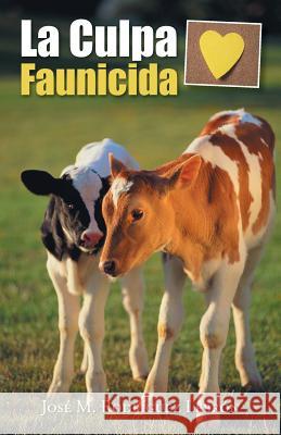 La Culpa Faunicida Jose M. Rodrigue 9781463392673 Palibrio