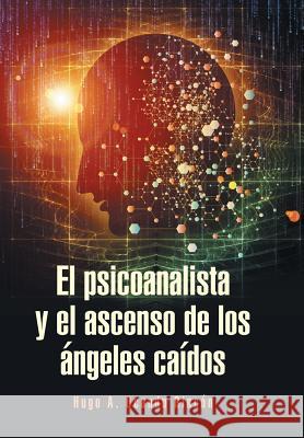 El psicoanalista y el ascenso de los ángeles caídos Ocando Rincón, Hugo A. 9781463392956 Palibrio