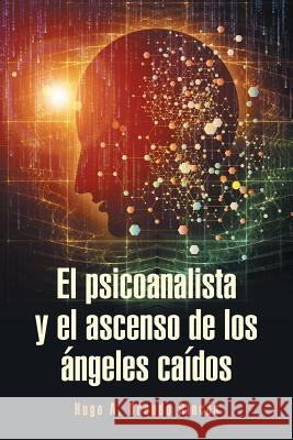 El psicoanalista y el ascenso de los ángeles caídos Ocando Rincón, Hugo A. 9781463392963 Palibrio