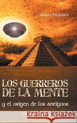 Los guerreros de la mente y el origen de los antiguos Pickard, Karin 9781463392987