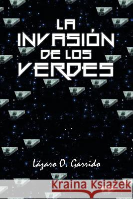 La invasión de los verdes Garrido, Lázaro O. 9781463393298 Palibrio