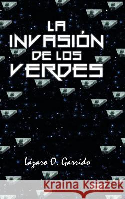 La invasión de los verdes Garrido, Lázaro O. 9781463393304 Palibrio