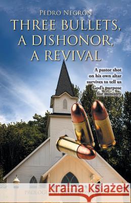 Three Bullets, a Dishonor, a Revival Pedro Negron 9781463394134