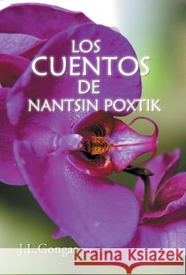 Los cuentos de Nantsin Poxtik J L Gongar 9781463394325 Palibrio