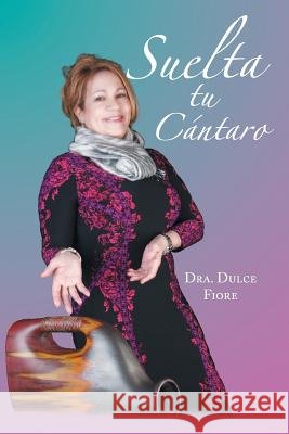 Suelta tu cántaro Fiore, Dulce 9781463394370 Palibrio