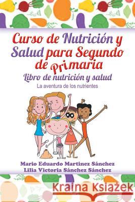 Curso de nutrición y salud para segundo de primaria Martínez, Mario E. 9781463395032