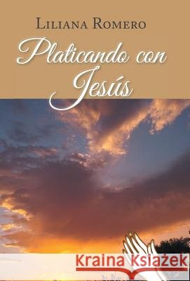 Platicando con Jesús Romero, Liliana 9781463395285