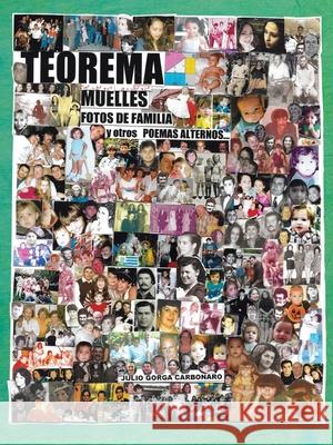 Teorema Muelles Fotos De Familia Y Otros Poemas Alternos Julio Gorga Carbonaro 9781463395476