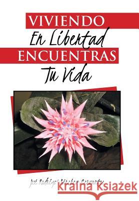 Viviendo en libertad encuentras tu vida Cervantes, José Rodrigo Sánchez 9781463395728 Palibrio