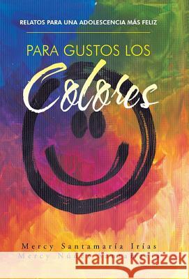 Para gustos los colores: Relatos para una adolescencia más feliz Santamaría, Mercy 9781463395995