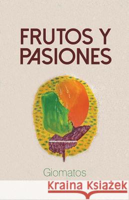 Frutos y pasiones Giomatos 9781463396091 Palibrio
