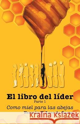 El Libro del Líder: Parte 1: Como Miel Para Las Abejas Leos De Garza, Yesenia y. 9781463396442 Palibrio