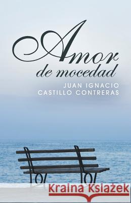 Amor de mocedad Contreras, Juan Ignacio Castillo 9781463396510