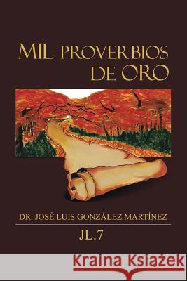 Mil Proverbios de Oro Dr Jose Luis Gonzalez Martinez 9781463396640 Palibrio