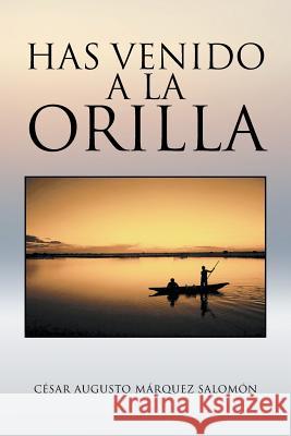 Has venido a la orilla Salomón, César Augusto Márquez 9781463397074