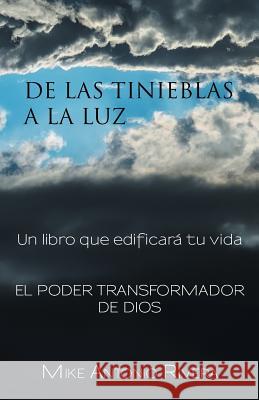 De las tinieblas a la luz: Un libro que edificará tu vida Rivera, Mike Antonio 9781463397487