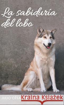 La sabiduría del lobo Romero, Julio César Martínez 9781463397838 Palibrio