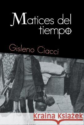 Matices del tiempo Ciacci, Gisleno 9781463397906 Palibrio