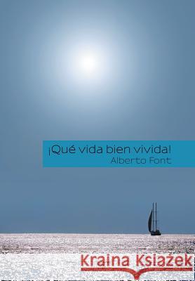 ¡Qué vida bien vivida! Font, Alberto 9781463399368 Palibrio